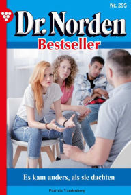 Title: Es kam anders, als sie dachten: Dr. Norden Bestseller 295 - Arztroman, Author: Patricia Vandenberg