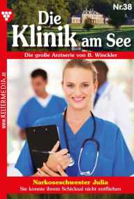 Title: Narkoseschwester Julia: Die Klinik am See 38 - Arztroman, Author: Britta Winckler