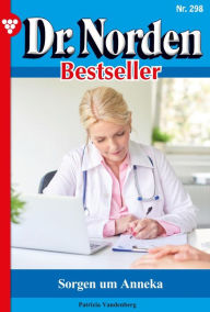 Title: Sorgen um Anneka: Dr. Norden Bestseller 298 - Arztroman, Author: Patricia Vandenberg