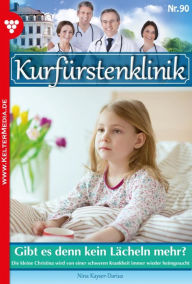 Title: Gibt es denn kein Lächeln mehr?: Kurfürstenklinik 90 - Arztroman, Author: Nina Kayser-Darius