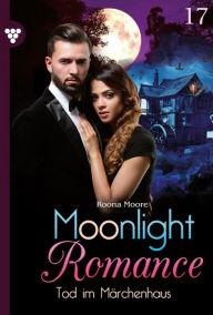 Title: Tod im Märchenhaus: Moonlight Romance 17 - Romantic Thriller, Author: Runa Moore