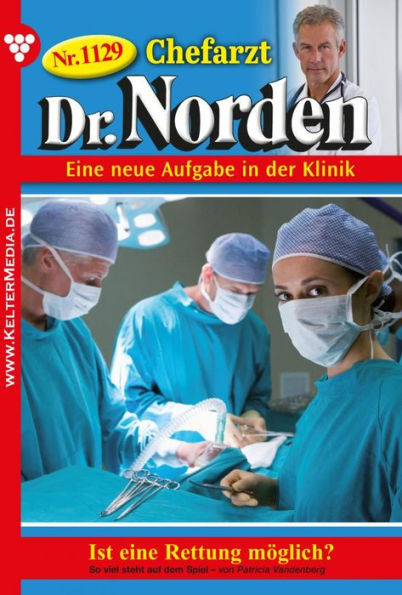 Ist eine Rettung möglich?: Chefarzt Dr. Norden 1129 - Arztroman
