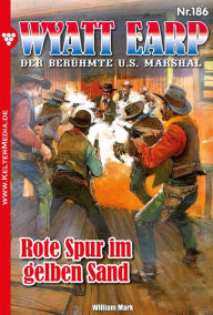 Title: Rote Spur im gelben Sand: Wyatt Earp 186 - Western, Author: William Mark