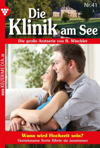 Wann wird Hochzeit sein?: Die Klinik am See 41 - Arztroman