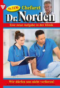 Title: Wir dürfen uns nicht verlieren!: Chefarzt Dr. Norden 1130 - Arztroman, Author: Patricia Vandenberg