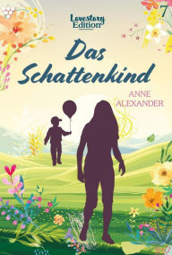 Title: Lovestory Edition 7 - Liebesroman: Das Schattenkind, Author: Anne Alexander
