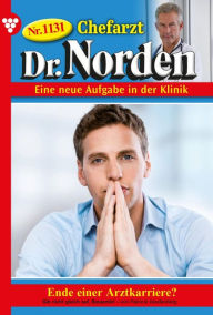Title: Ende einer Arztkarriere?: Chefarzt Dr. Norden 1131 - Arztroman, Author: Patricia Vandenberg