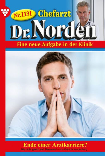 Ende einer Arztkarriere?: Chefarzt Dr. Norden 1131 - Arztroman