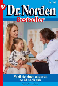 Title: Weil sie einer anderen so ähnlich sah: Dr. Norden Bestseller 308 - Arztroman, Author: Patricia Vandenberg