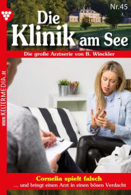 Title: Cornelia spielt falsch: Die Klinik am See 45 - Arztroman, Author: Britta Winckler