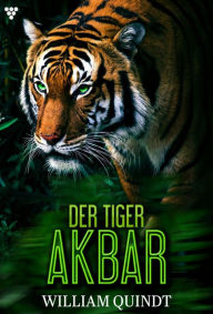 Title: Jagd im indischen Dschungel: Der Tiger Akbar 1 - Abenteuerroman, Author: William Quindt