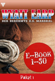 Title: Wyatt Earp Paket 1 - Western: E-Book 1-50, Author: William Mark