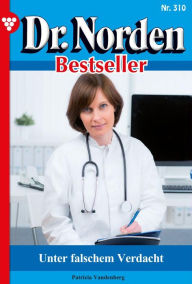 Title: Unter falschem Verdacht: Dr. Norden Bestseller 310 - Arztroman, Author: Patricia Vandenberg