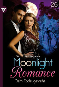Title: Dem Tode geweiht: Moonlight Romance 26 - Romantic Thriller, Author: Helen Perkins