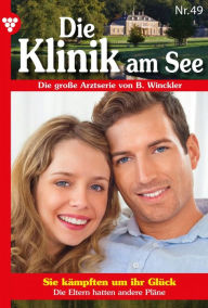 Title: Sie kämpften um ihr Glück: Die Klinik am See 49 - Arztroman, Author: Britta Winckler