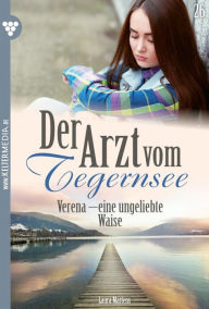 Title: Verena - eine ungeliebte Waise: Der Arzt vom Tegernsee 26 - Arztroman, Author: Laura Martens