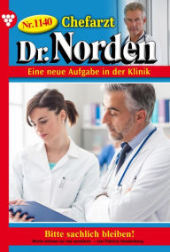 Title: Bitte sachlich bleiben!: Chefarzt Dr. Norden 1140 - Arztroman, Author: Patricia Vandenberg