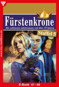 Title: E-Book 41-50: Fürstenkrone Staffel 5 - Adelsroman, Author: Sabrina von Nostitz