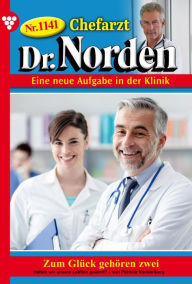 Title: Zum Glück gehören zwei: Chefarzt Dr. Norden 1141 - Arztroman, Author: Patricia Vandenberg