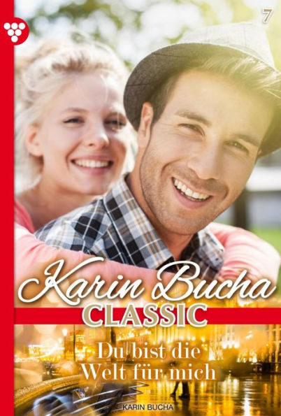 Du bist die Welt für mich: Karin Bucha Classic 7 - Liebesroman