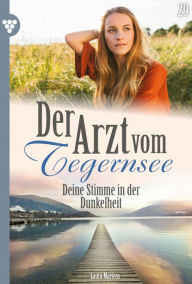 Title: Deine Stimme in der Dunkelheit: Der Arzt vom Tegernsee 29 - Arztroman, Author: Laura Martens