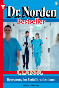 Title: Begegnung im Unfallkrankenhaus: Dr. Norden Bestseller Classic 9 - Arztroman, Author: Patricia Vandenberg