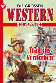Title: Trail ins Verderben: Die großen Western Classic 8 - Western, Author: Ken Hopkins