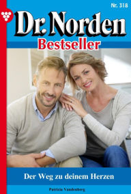 Title: Der Weg zu deinem Herzen: Dr. Norden Bestseller 318 - Arztroman, Author: Patricia Vandenberg