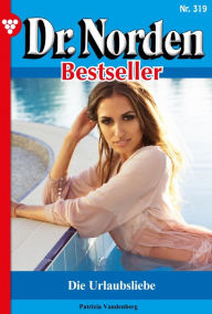 Title: Die Urlaubsliebe: Dr. Norden Bestseller 319 - Arztroman, Author: Patricia Vandenberg