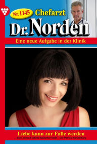 Title: Liebe kann zur Falle werden: Chefarzt Dr. Norden 1145 - Arztroman, Author: Patricia Vandenberg