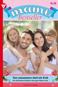 Title: Nur zusammen sind wir froh: Mami Bestseller 38 - Familienroman, Author: Susanne Svanberg