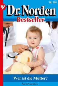 Title: Wer ist die Mutter?: Dr. Norden Bestseller 320 - Arztroman, Author: Patricia Vandenberg