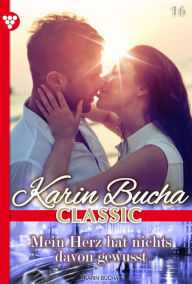 Title: Mein Herz hat nichts davon gewusst: Karin Bucha Classic 16 - Liebesroman, Author: Karin Bucha