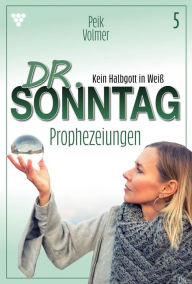 Title: Prophezeiungen: Dr. Sonntag 5 - Arztroman, Author: Peik Volmer