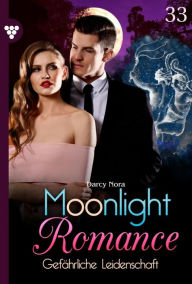 Title: Gefährliche Leidenschaft: Moonlight Romance 33 - Romantic Thriller, Author: Nora Darcy