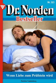 Title: Wenn Liebe zum Prüfstein wird: Dr. Norden Bestseller 321 - Arztroman, Author: Patricia Vandenberg