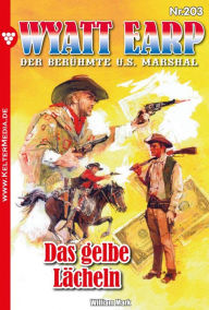 Title: Das gelbe Lächeln: Wyatt Earp 203 - Western, Author: William Mark