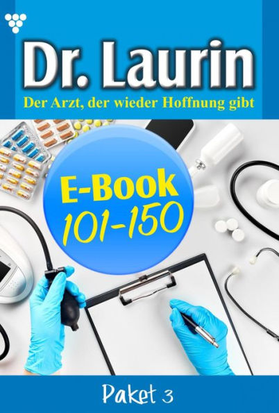 E-Book 101-150: Dr. Laurin Paket 3 - Arztroman
