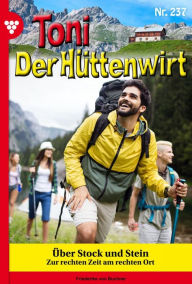 Title: Über Stock und Stein: Toni der Hüttenwirt 237 - Heimatroman, Author: Friederike von Buchner