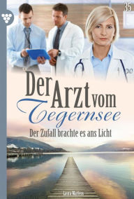 Title: Der Zufall brachte es ans Licht: Der Arzt vom Tegernsee 35 - Arztroman, Author: Laura Martens