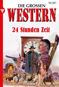 Title: 24 Stunden Zeit: Die großen Western 281, Author: G.F. Wego