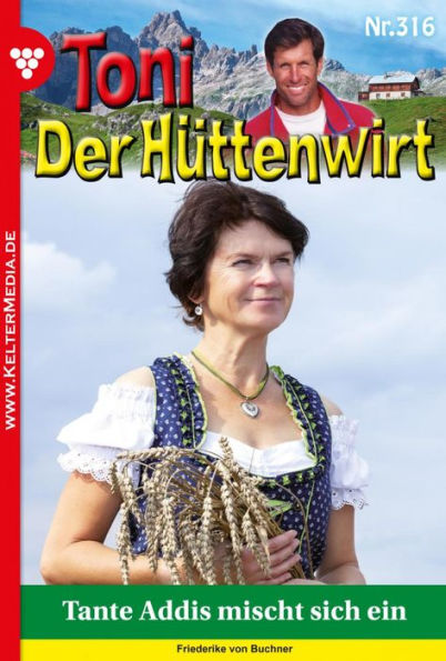 Tante Addis mischt sich ein: Toni der Hüttenwirt (ab 301) 316 - Heimatroman