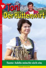 Tante Addis mischt sich ein: Toni der Hüttenwirt (ab 301) 316 - Heimatroman
