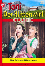 Title: Der Pakt der Bäuerinnen: Toni der Hüttenwirt Classic 22 - Heimatroman, Author: Friederike von Buchner