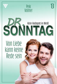 Title: Von Liebe kann keine Rede sein: Dr. Sonntag 13 - Arztroman, Author: Peik Volmer