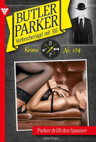 Title: Parker drillt den Spanner: Butler Parker 174 - Kriminalroman, Author: Günter Dönges