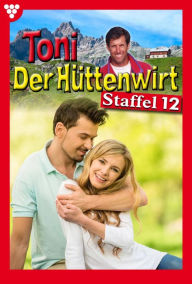 Title: E-Book 111-120: Toni der Hüttenwirt Staffel 12 - Heimatroman, Author: Friederike von Buchner