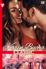 Title: Einer Liebe Opferweg: Karin Bucha Classic 25 - Liebesroman, Author: Karin Bucha