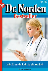 Title: Als Fremde kehrte sie zurück: Dr. Norden Bestseller 326 - Arztroman, Author: Patricia Vandenberg