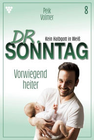 Title: Vorwiegend heiter: Dr. Sonntag 8 - Arztroman, Author: Peik Volmer